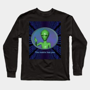 "Matrix Has You" Retro Green Alien Corny 90's Extraterrestrial Creature From Space Bringing a Message to Humanity Long Sleeve T-Shirt